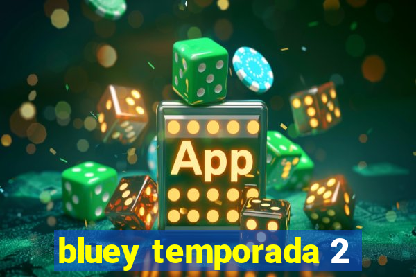 bluey temporada 2